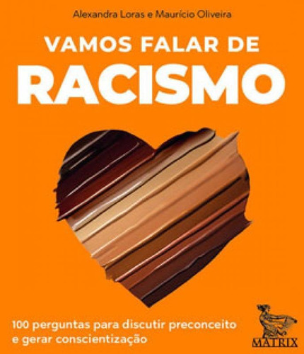 Vamos Falar De Racismo: 100 Perguntas Para Discutir Preconceito E Gerar Conscientização, De Oliveira, Mauricio / Loras, Alexandra. Editora Matrix, Capa Mole Em Português