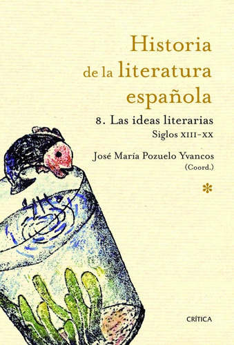 Las Ideas Literarias. Historia De La Literatura Española Nº8, De José María Pozuelo Yvanco. Editorial Crítica En Español