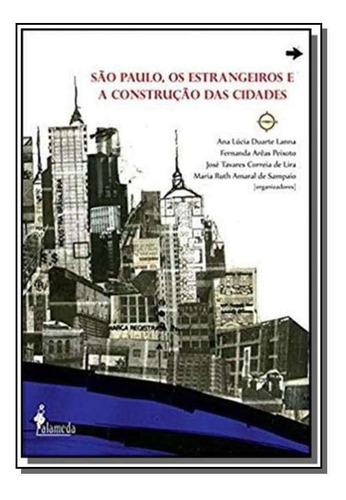 São Paulo, os Estrangeiros e a Construção das Cidades, de LANNA; PEIXOTO; LIRA; SAMPAIO. Editora Alameda Casa Editorial em português