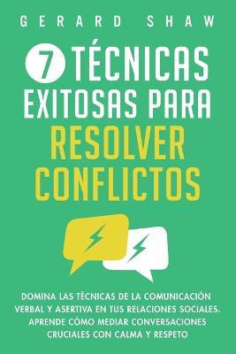 Libro 7 Tecnicas Exitosas Para Resolver Conflictos : Domi...