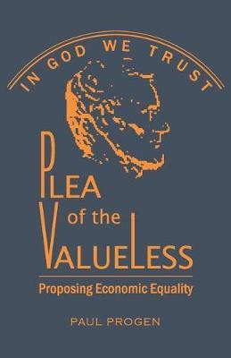 Libro Plea Of The Valueless : Proposing Economic Equality...