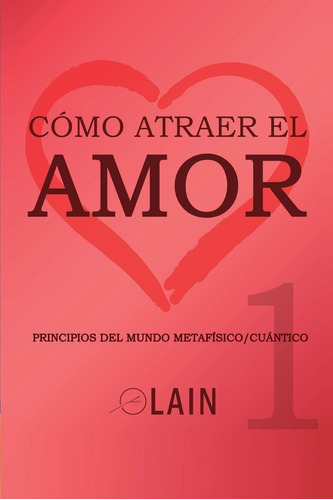 Libro: Cómo Atraer El Amor 1 (la Voz De Tu Alma) (spanish Ed