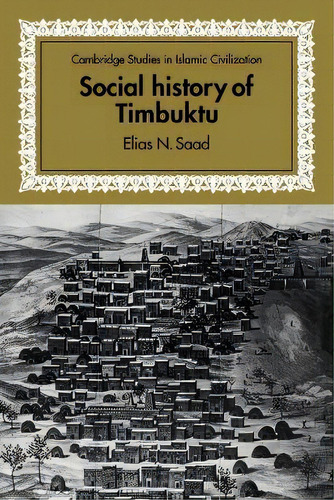 Social History Of Timbuktu : The Role Of Muslim Scholars And Notables 1400-1900, De Elias N. Saad. Editorial Cambridge University Press, Tapa Blanda En Inglés