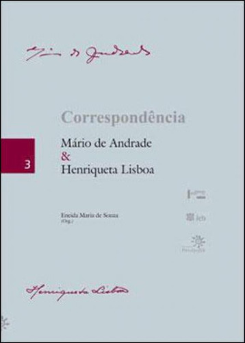 Correspondência: Mário De Andrade E Henriqueta Lisboa, De Andrade, Mário De. Editora Peiropolis, Capa Mole, Edição 1ª Edição - 2010 Em Português