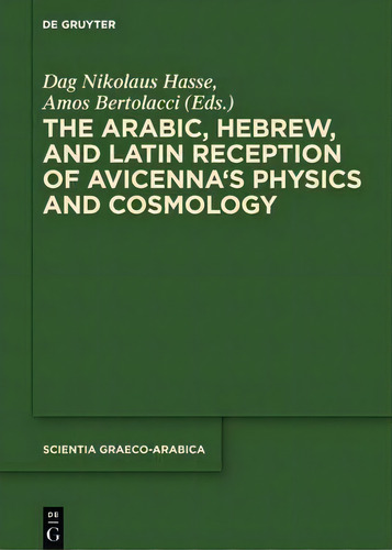 The Arabic, Hebrew And Latin Reception Of Avicenna's Physics And Cosmology, De Dag Nikolaus Hasse. Editorial De Gruyter, Tapa Dura En Inglés