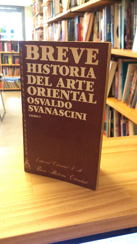 Breve Historia Del Arte Oriental. Osvaldo Svanascini. (Usado)