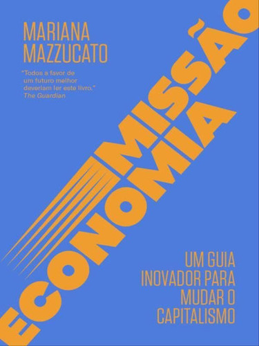 Missão Economia: Um Guia Inovador Para Mudar O Capitalismo, De Mazzucato, Mariana. Editora Portfolio Penguin, Capa Mole Em Português