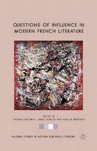 Questions Of Influence In Modern French Literature, De Thomas Baldwin. Editorial Palgrave Macmillan, Tapa Blanda En Inglés