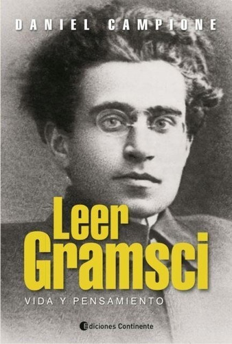 Leer Gramsci, Vida Y Pensamiento - Daniel Campione