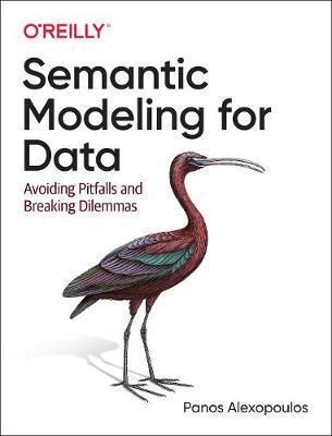 Semantic Modeling For Data : Avoiding Pitfalls And Breaki...