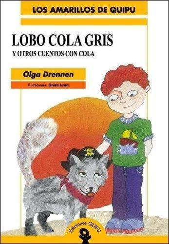 Lobo Cola Gris Y Otros Cuentos Con Cola, de DRENNEN, OLGA. Editorial Quipu en español