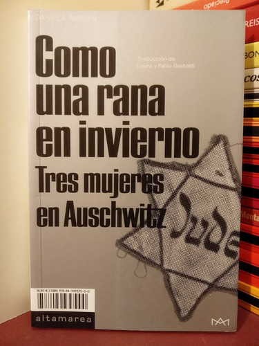 Como Una Rana En Invierno. Tres Mujeres En Auschwitz