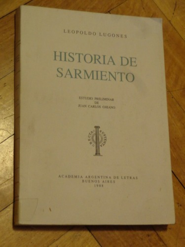 Leopoldo Lugones. Historia De Sarmiento.&-.