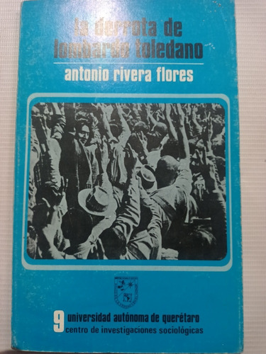 La Derrota De Lombardo Toledano Antonio Rivera Sindicalismo