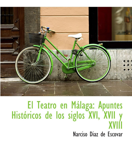 Libro: El Teatro En Málaga: Apuntes Históricos De Los Siglos