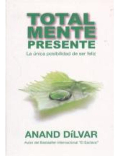 Libro: Totalmente Presente. La Unica Posibilidad De Ser Feli