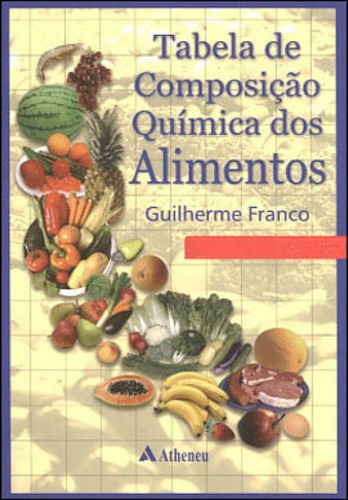 Tabela De Composição Química Dos Alimentos, De Franco, Guilherme. Editora Atheneu, Capa Mole, Edição 9ª Edição - 2007 Em Português