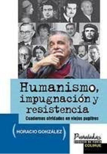 Humanismo, Impugnación Y Resistencia: Cuadernos Olvidados E