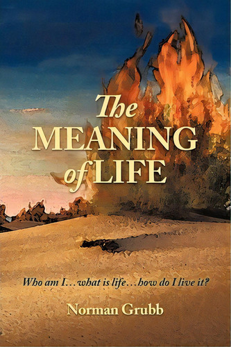 The Meaning Of Life, De Norman Grubb. Editorial Authorhouse, Tapa Blanda En Inglés