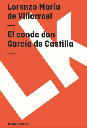 El Conde Don García De Castilla, De Lorenzo María De Villarroel. Editorial Linkgua Red Ediciones En Español