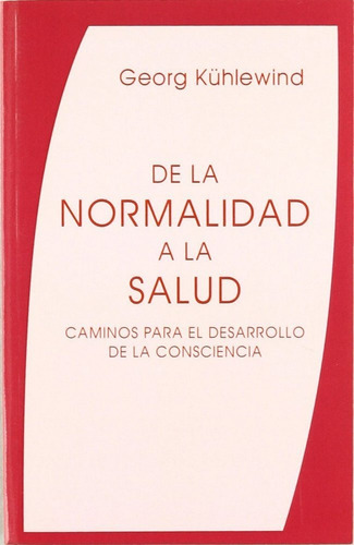 De La Normalidad A La Salud, De Kühlewind, Georg. Editorial Rudolf Steiner S.l., Tapa Blanda En Español