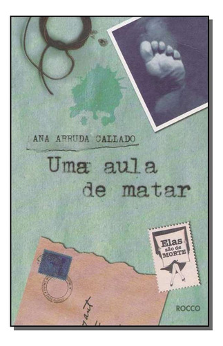Uma Aula De Matar, De Ana Arruda   Callado. Editora Rocco Em Português
