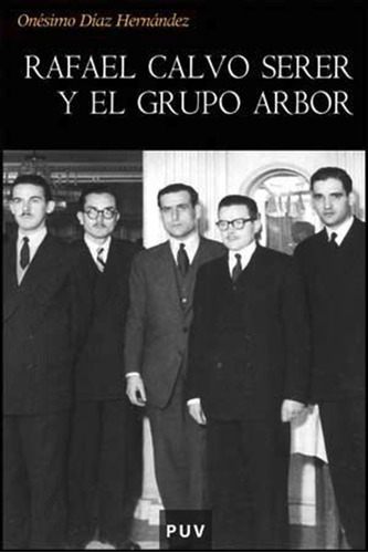 Rafael Calvo Serer Y El Grupo Arbor, De Onésimo Díaz Hernández. Editorial Publicacions De La Universitat De València, Tapa Blanda En Español, 2008