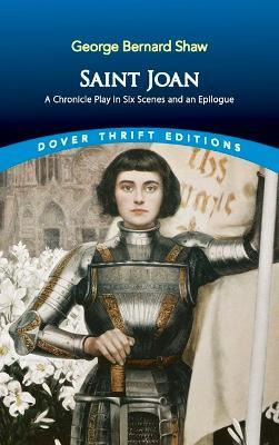 Saint Joan : A Chronicle Play In Six Scenes And An Epilog...