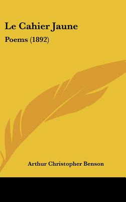 Libro Le Cahier Jaune: Poems (1892) - Benson, Arthur Chri...