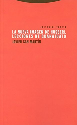 La Nueva Imagen De Husserl: Lecciones De Guanajuato (estruct