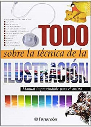 Todo Sobre La Tecnica De La Ilustracion: N/a, De Equipo Parramon. Serie N/a, Vol. 1. Editorial Parramon, Tapa Dura, Edición 2 En Español, 2013