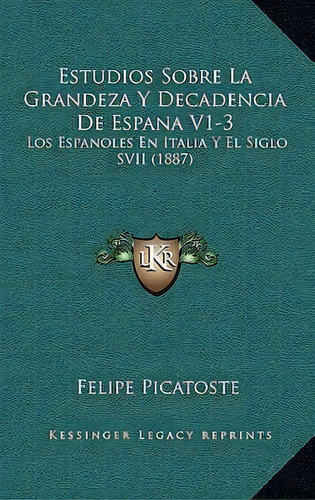 Estudios Sobre La Grandeza Y Decadencia De Espana V1-3, De Felipe Picatoste. Editorial Kessinger Publishing, Tapa Blanda En Español