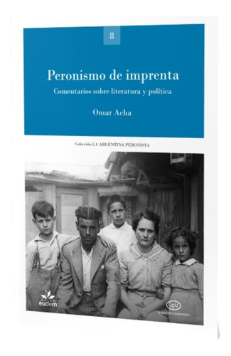 Peronismo De Imprenta - Comentarios Sobre Literatura Y Politica, De Acha, Omar. Editorial Grupo Editor Universitario, Tapa Blanda En Español