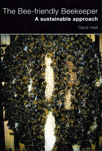 The Bee-friendly Beekeeper : A Sustainable Approach, De David Heaf. Editorial Northern Bee Books, Tapa Blanda En Inglés