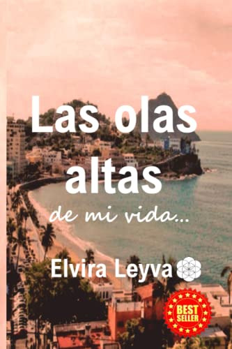 Las Olas Altas De Mi Vida (spanish Edition)