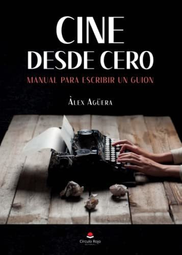 Libro Cine Desde Cero Manual Para Escribir Un Guión De Álex