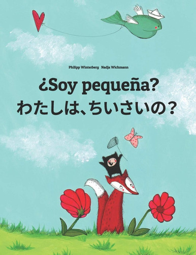 Soy Pequeña? : Libro Infantil Ilustrado Español-japonés, De Nadja Wichmann. Editorial Createspace Independent Publishing Platform, Tapa Blanda En Español, 2014