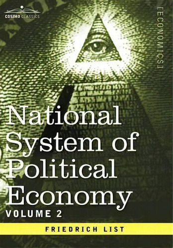National System Of Political Economy - Volume 2, De Friedrich List. Editorial Cosimo Classics, Tapa Dura En Inglés