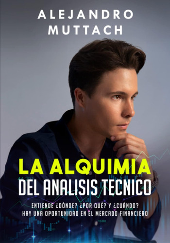 Libro: La Alquimia Del Analisis Tecnico: Entiende ¿dónde? Y