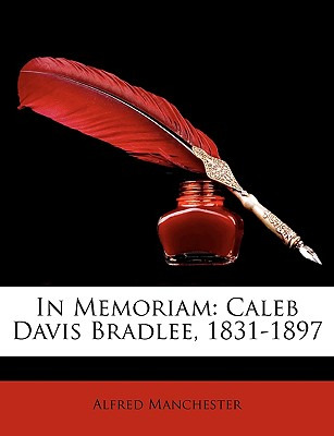 Libro In Memoriam: Caleb Davis Bradlee, 1831-1897 - Manch...