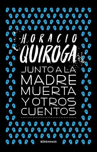 Junto A La Madre Muerta Y Otros Cuentos - Quiroga Horacio (