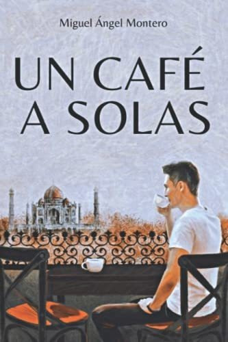 Libro : Un Cafe A Solas - Montero, Miguel Angel