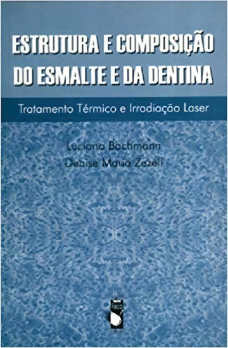 Estrutura E Composicao Do Esmalte E Da Dentina, De Bachmann. Editora Livraria Da Fisica Editora, Capa Mole, Edição 1 Em Português, 2005