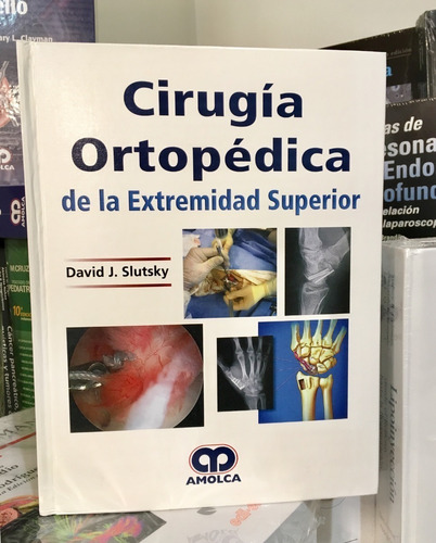 Cirugía Ortopédica De La Extremidad Superior Slutsky D. 