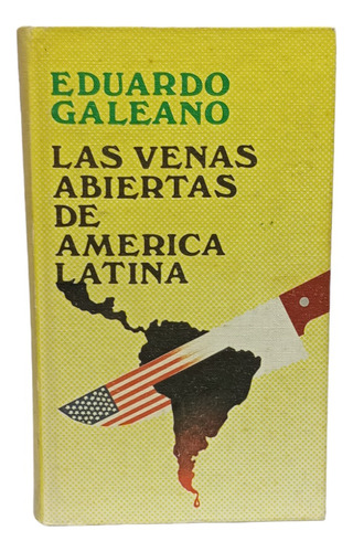 Las Venas Abiertas De America Latina, Eduardo Galeano