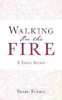 Libro Walking In The Fire : A Love Story - Susan Erhard