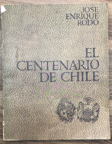 El Centenario De Chile - José Enrique Rodó