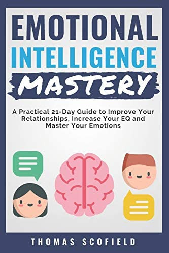 Emotional Mastery: A Practical 21-day Guide To Improve Your Relationships, Increase Your Eq And Master Your Emotions, De Scofield, Thomas. Editorial Independently Published, Tapa Blanda En Inglés