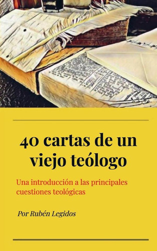 40 Cartas De Un Viejo Teólogo- Rubén Legidos