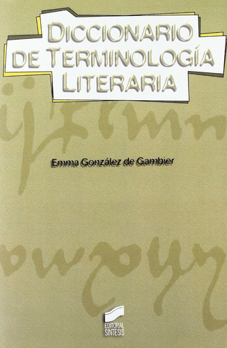 Diccionario De Terminología Literaria, De González De Gambier, Emma. Editorial Síntesis, Tapa Blanda En Español, 2002